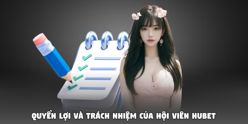 Quyền lợi và trách nhiệm của hội viên HUBet