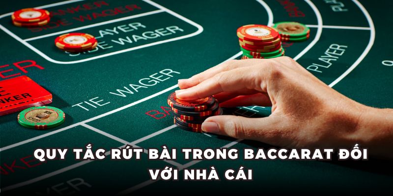 Quy tắc rút bài trong Baccarat đối với nhà cái