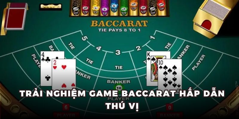 Trải nghiệm game Baccarat hấp dẫn thú vị