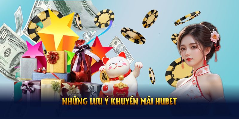 Những lưu ý khuyến mãi Hubet giúp bạn tận dụng tốt nhất