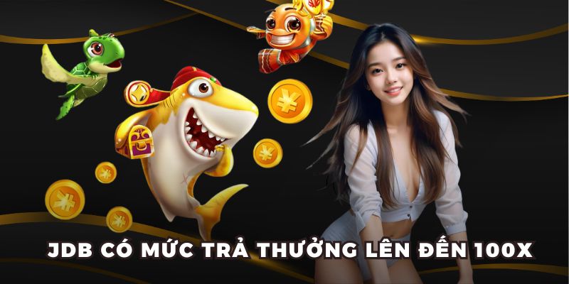 JDB có mức trả thưởng lên đến 100x