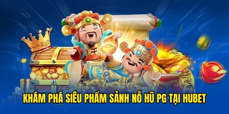 Những tựa game góp mặt tại sảnh nỗ hũ PG Hubet