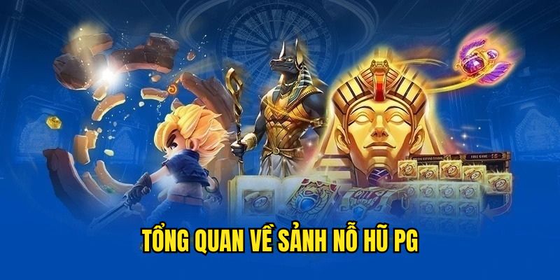 Sơ lược thông tin về sảnh nỗ hũ PG