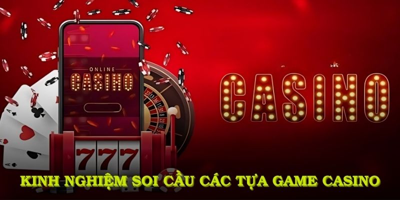 Kinh nghiệm soi cầu trong các tựa game casino